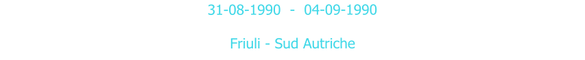 31-08-1990  -  04-09-1990  Friuli - Sud Autriche